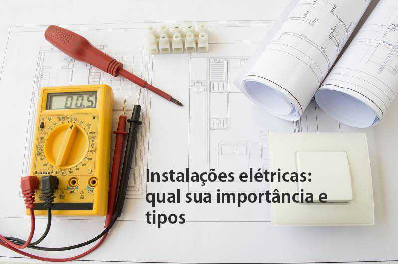 Instalações elétricas: qual sua importância e tipos